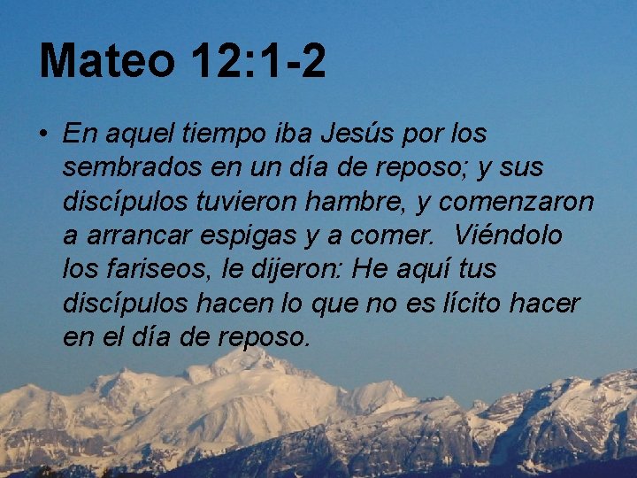 Mateo 12: 1 -2 • En aquel tiempo iba Jesús por los sembrados en