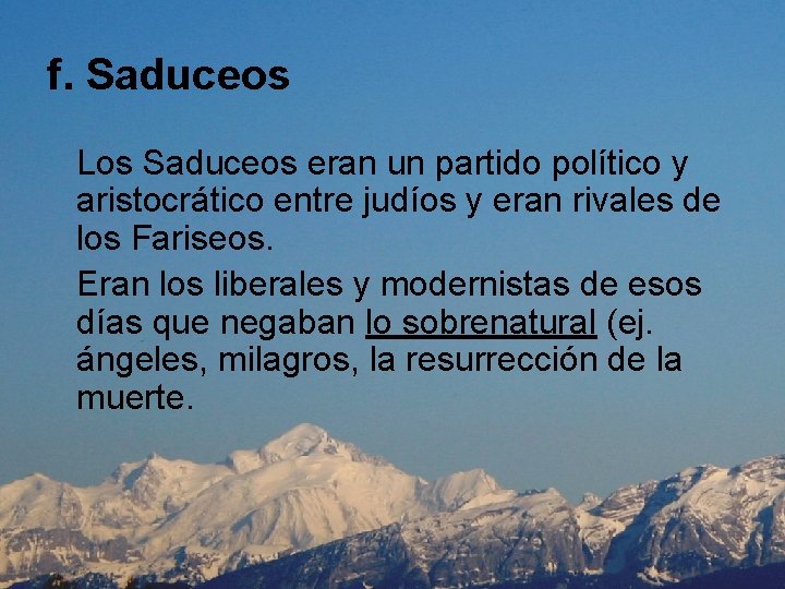 f. Saduceos Los Saduceos eran un partido político y aristocrático entre judíos y eran