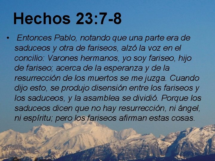 Hechos 23: 7 -8 • Entonces Pablo, notando que una parte era de saduceos