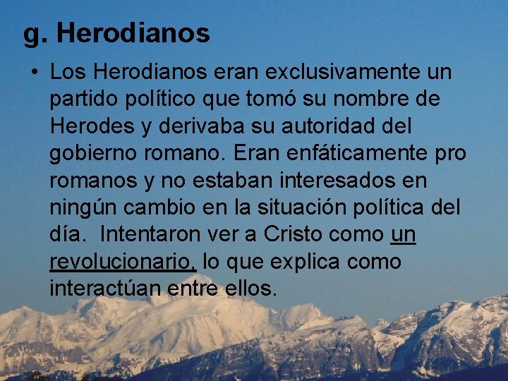 g. Herodianos • Los Herodianos eran exclusivamente un partido político que tomó su nombre