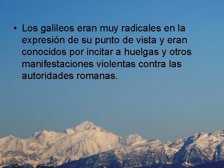  • Los galileos eran muy radicales en la expresión de su punto de