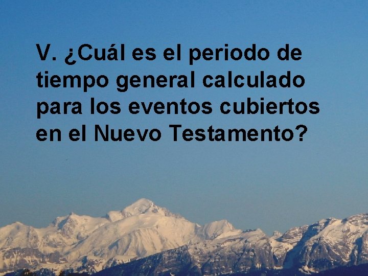 V. ¿Cuál es el periodo de tiempo general calculado para los eventos cubiertos en