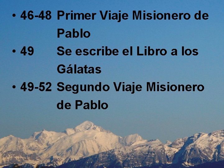  • 46 -48 Primer Viaje Misionero de Pablo • 49 Se escribe el