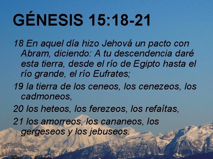 GÉNESIS 15: 18 -21 18 En aquel día hizo Jehová un pacto con Abram,