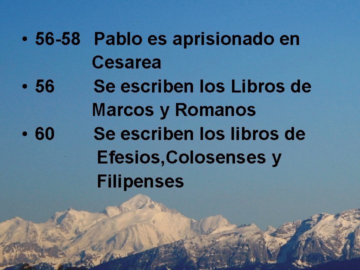  • 56 -58 Pablo es aprisionado en Cesarea • 56 Se escriben los