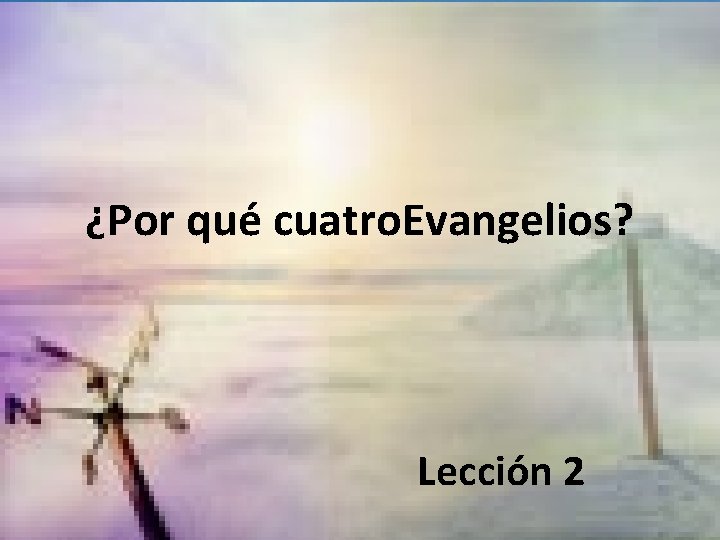 ¿Por qué cuatro. Evangelios? Lección 2 