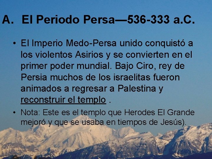 A. El Periodo Persa— 536 -333 a. C. • El Imperio Medo-Persa unido conquistó