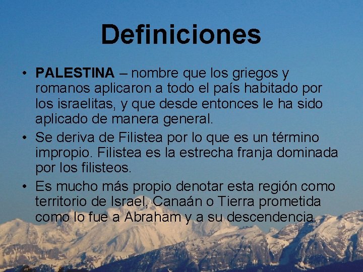 Definiciones • PALESTINA – nombre que los griegos y romanos aplicaron a todo el