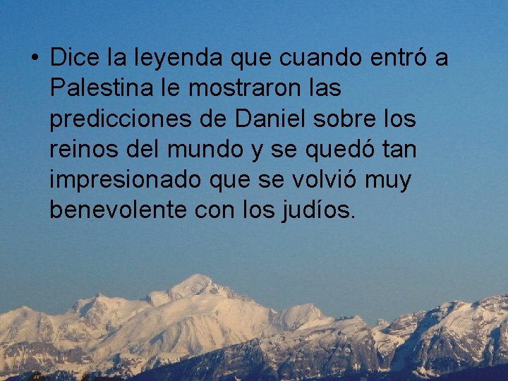  • Dice la leyenda que cuando entró a Palestina le mostraron las predicciones