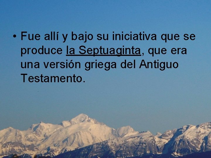  • Fue allí y bajo su iniciativa que se produce la Septuaginta, que