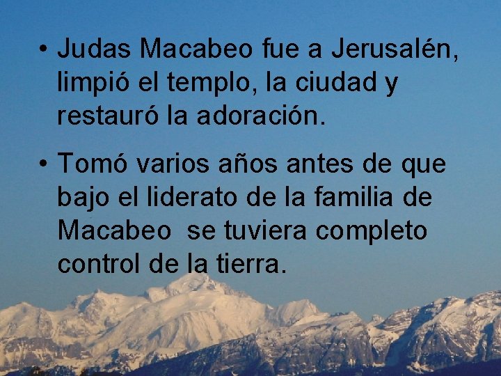  • Judas Macabeo fue a Jerusalén, limpió el templo, la ciudad y restauró