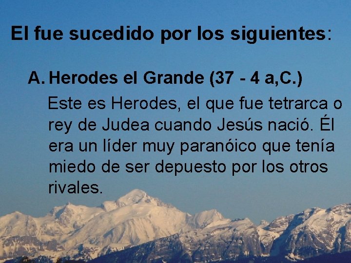 El fue sucedido por los siguientes: A. Herodes el Grande (37 - 4 a,