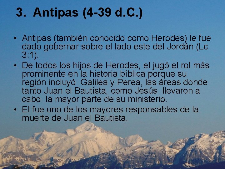  3. Antipas (4 -39 d. C. ) • Antipas (también conocido como Herodes)