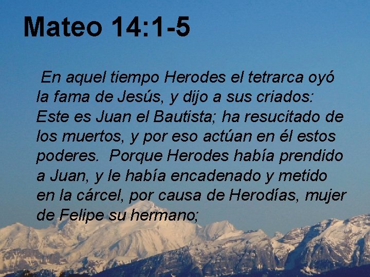 Mateo 14: 1 -5 En aquel tiempo Herodes el tetrarca oyó la fama de