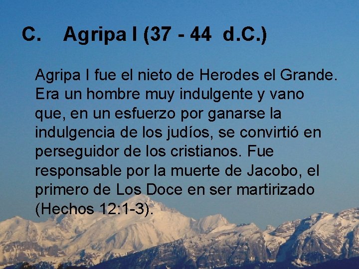 C. Agripa I (37 - 44 d. C. ) Agripa I fue el nieto