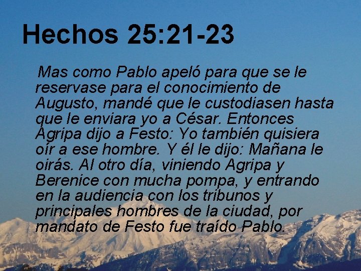 Hechos 25: 21 -23 Mas como Pablo apeló para que se le reservase para