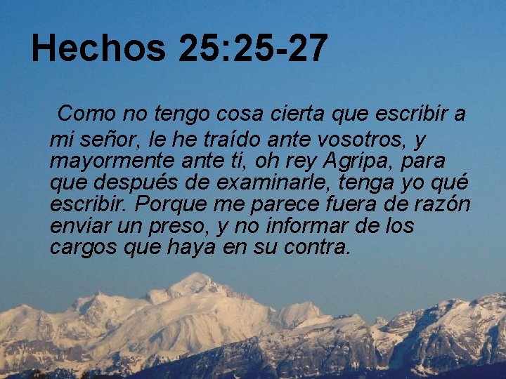 Hechos 25: 25 -27 Como no tengo cosa cierta que escribir a mi señor,