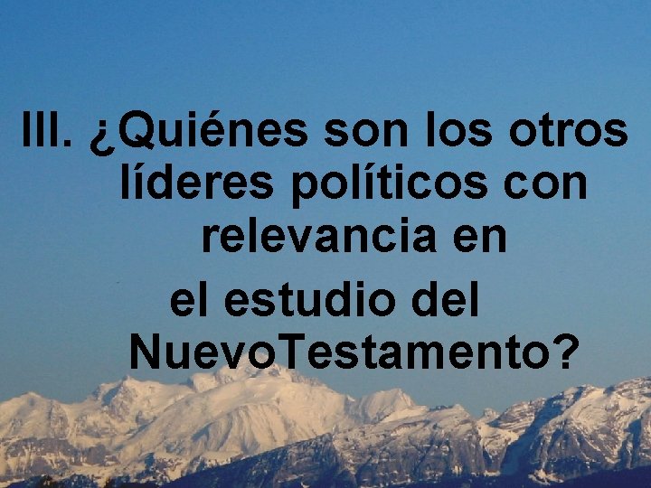 III. ¿Quiénes son los otros líderes políticos con relevancia en el estudio del Nuevo.