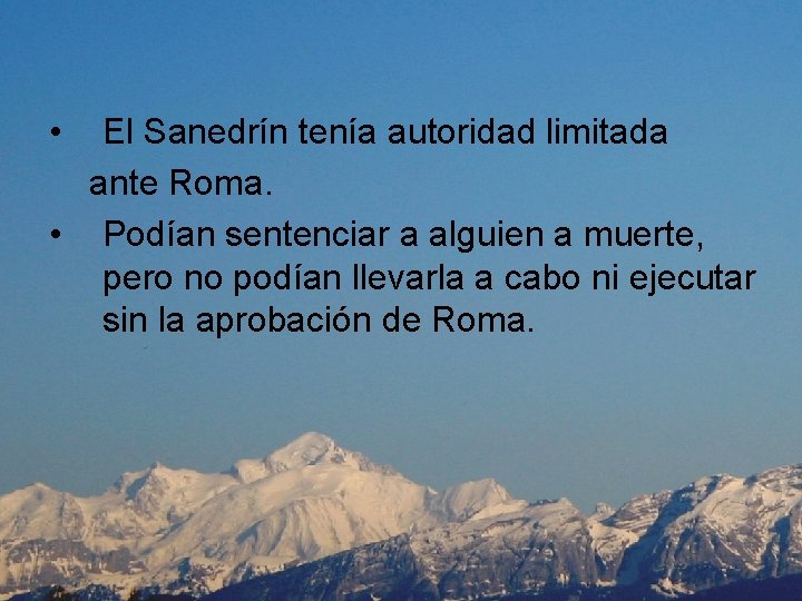  • El Sanedrín tenía autoridad limitada ante Roma. • Podían sentenciar a alguien