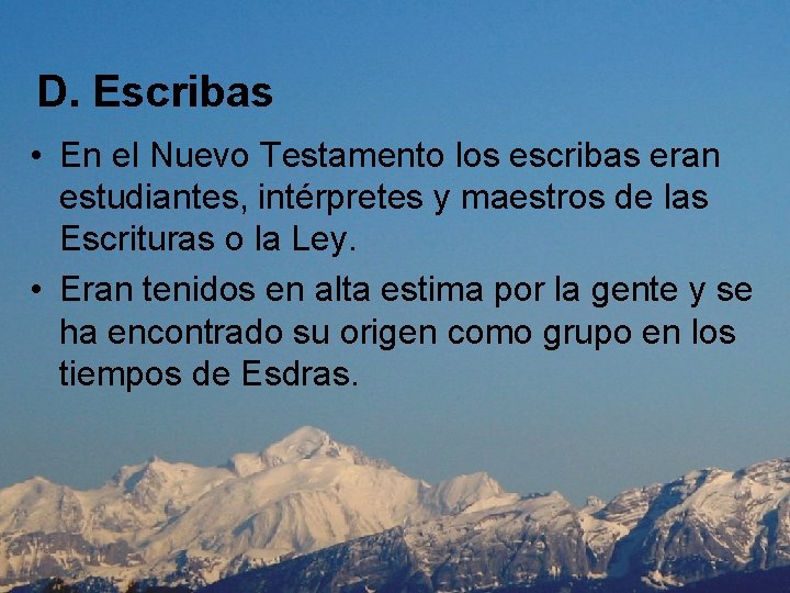 D. Escribas • En el Nuevo Testamento los escribas eran estudiantes, intérpretes y maestros