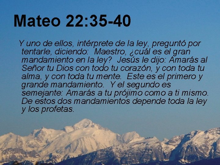 Mateo 22: 35 -40 Y uno de ellos, intérprete de la ley, preguntó por