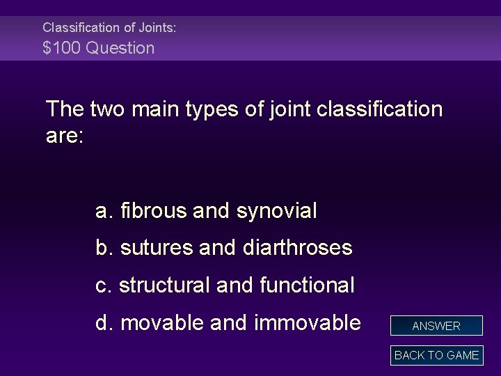 Classification of Joints: $100 Question The two main types of joint classification are: a.