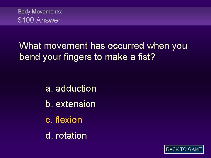 Body Movements: $100 Answer What movement has occurred when you bend your fingers to