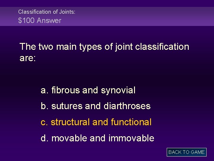 Classification of Joints: $100 Answer The two main types of joint classification are: a.