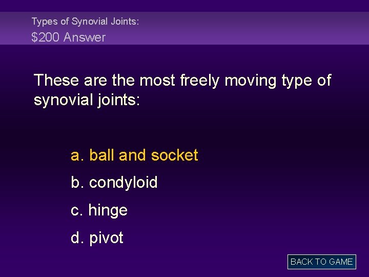 Types of Synovial Joints: $200 Answer These are the most freely moving type of