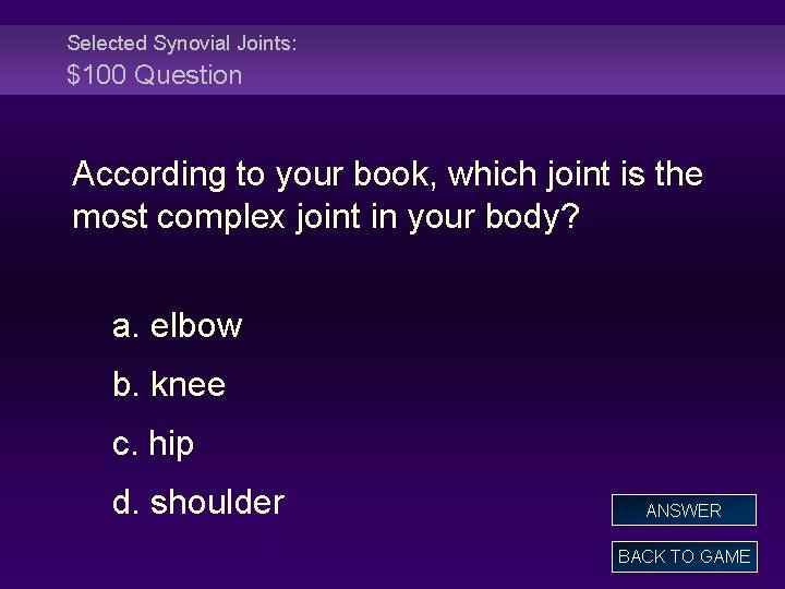 Selected Synovial Joints: $100 Question According to your book, which joint is the most