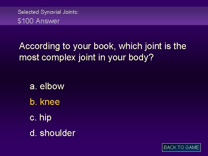 Selected Synovial Joints: $100 Answer According to your book, which joint is the most