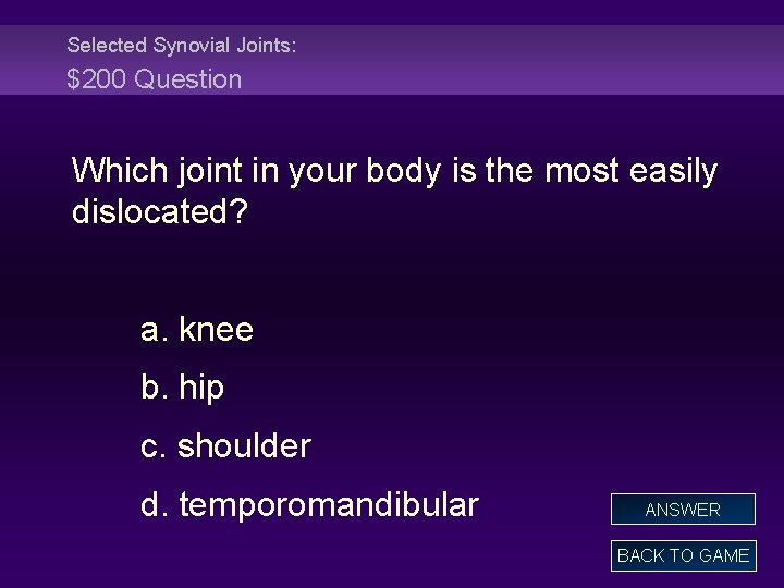 Selected Synovial Joints: $200 Question Which joint in your body is the most easily