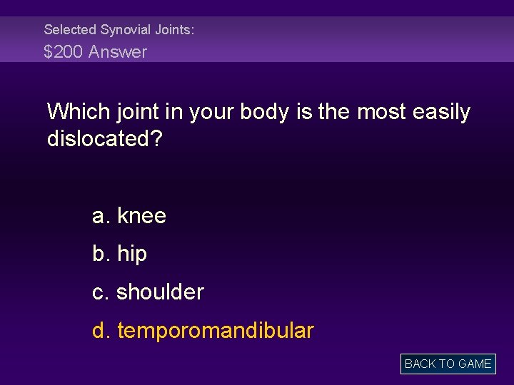 Selected Synovial Joints: $200 Answer Which joint in your body is the most easily