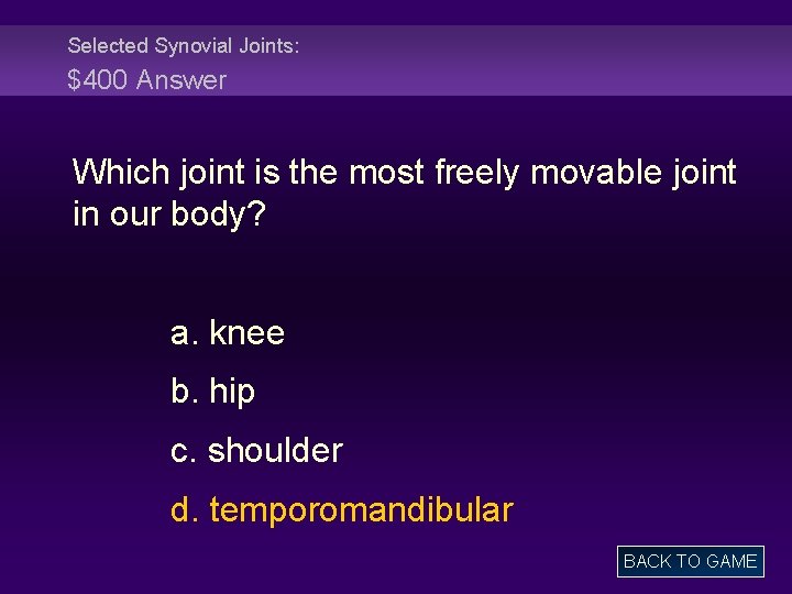 Selected Synovial Joints: $400 Answer Which joint is the most freely movable joint in