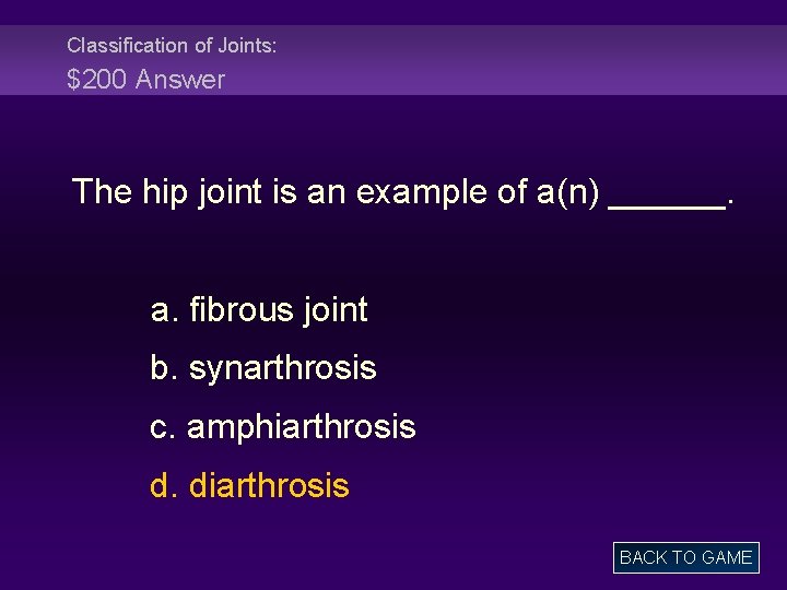 Classification of Joints: $200 Answer The hip joint is an example of a(n) ______.