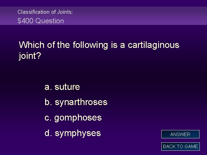 Classification of Joints: $400 Question Which of the following is a cartilaginous joint? a. Classification of Joints: $400 Question Which of the following is a cartilaginous joint? a.