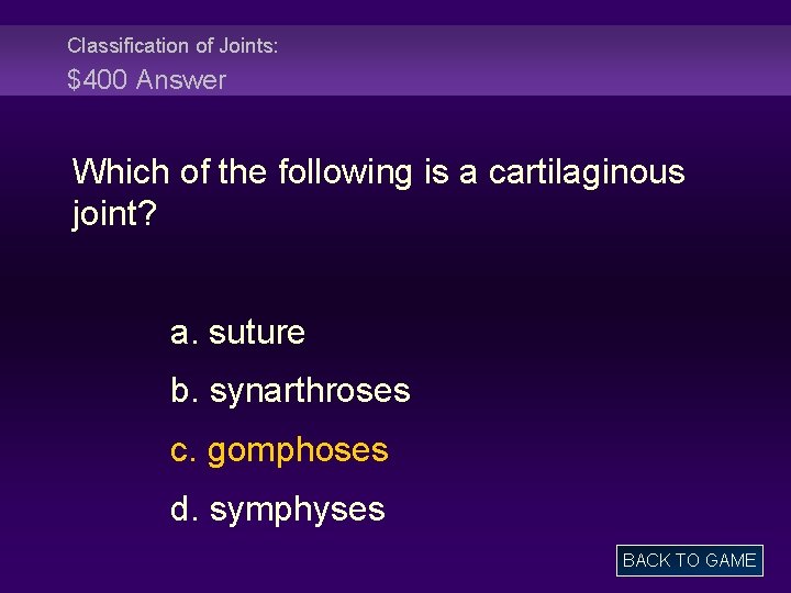 Classification of Joints: $400 Answer Which of the following is a cartilaginous joint? a.