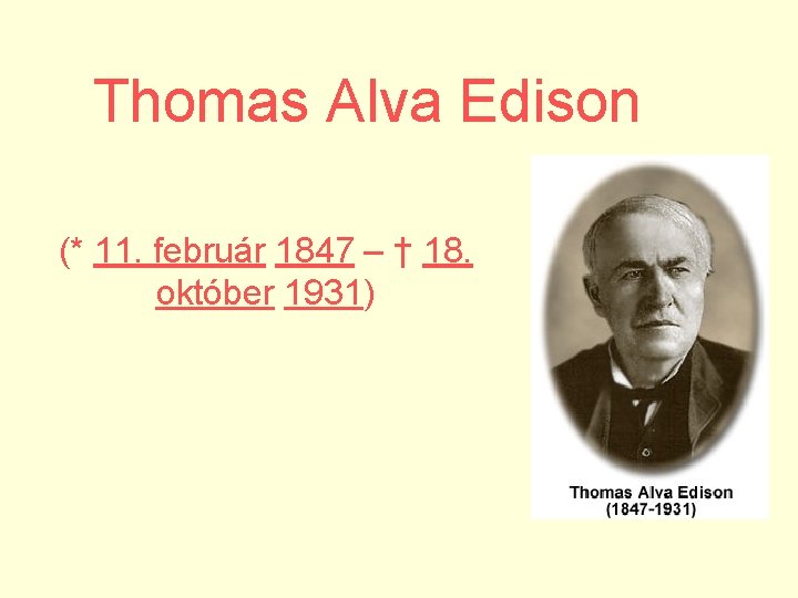 Thomas Alva Edison (* 11. február 1847 – † 18. október 1931) 