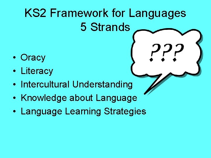 KS 2 Framework for Languages 5 Strands • • • Oracy Literacy Intercultural Understanding