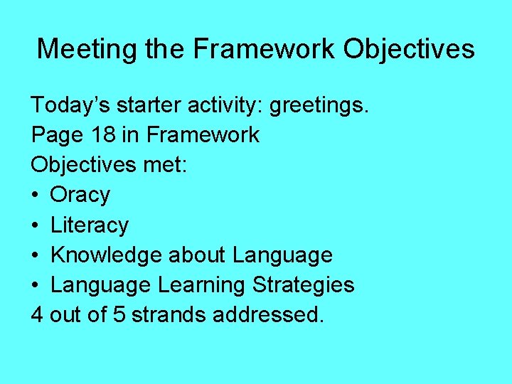 Meeting the Framework Objectives Today’s starter activity: greetings. Page 18 in Framework Objectives met: