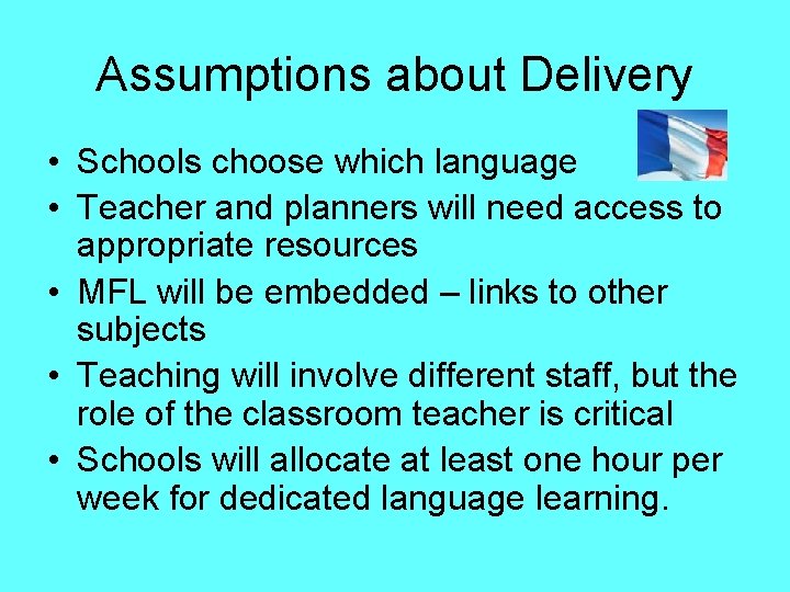 Assumptions about Delivery • Schools choose which language • Teacher and planners will need