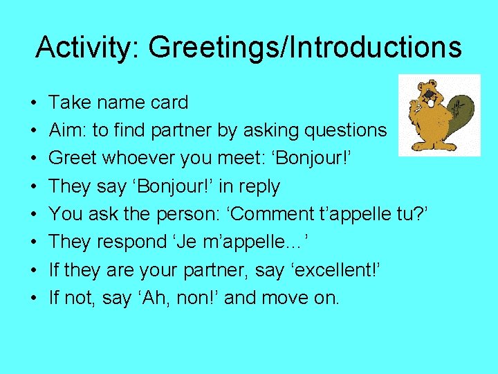 Activity: Greetings/Introductions • • Take name card Aim: to find partner by asking questions