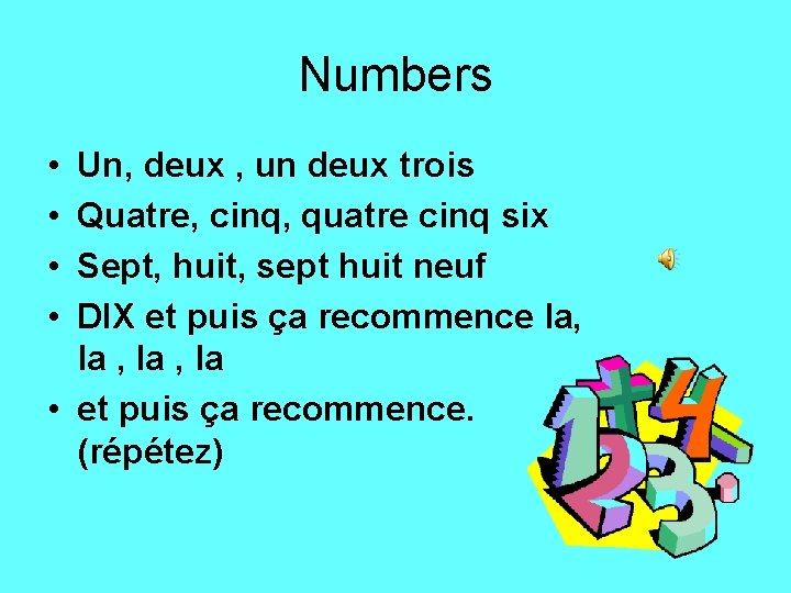 Numbers • • Un, deux , un deux trois Quatre, cinq, quatre cinq six