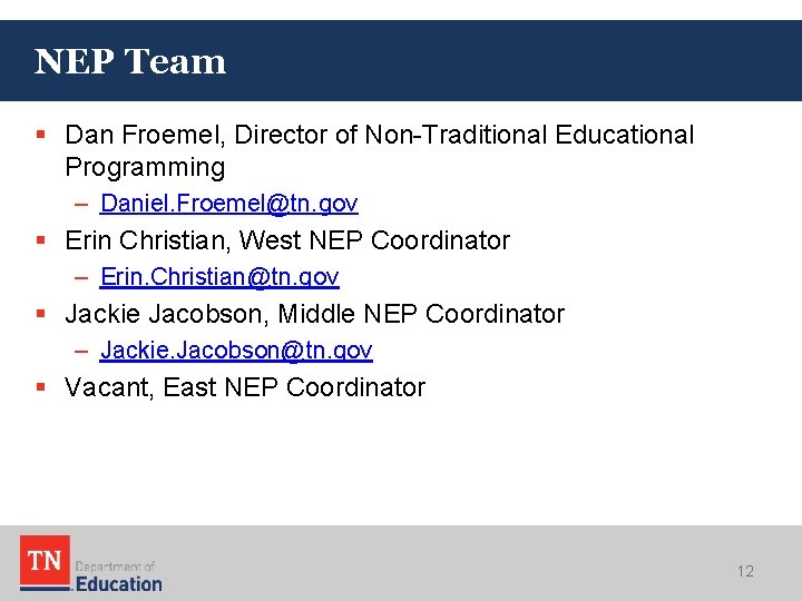 NEP Team § Dan Froemel, Director of Non-Traditional Educational Programming – Daniel. Froemel@tn. gov