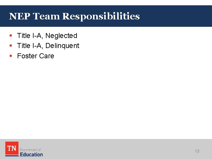 NEP Team Responsibilities § Title I-A, Neglected § Title I-A, Delinquent § Foster Care