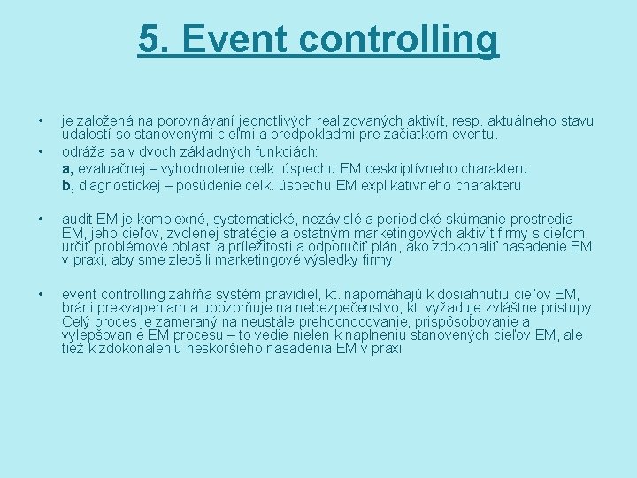 5. Event controlling • • je založená na porovnávaní jednotlivých realizovaných aktivít, resp. aktuálneho