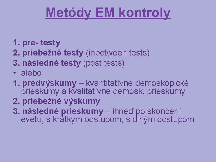 Metódy EM kontroly 1. pre- testy 2. priebežné testy (inbetween tests) 3. následné testy