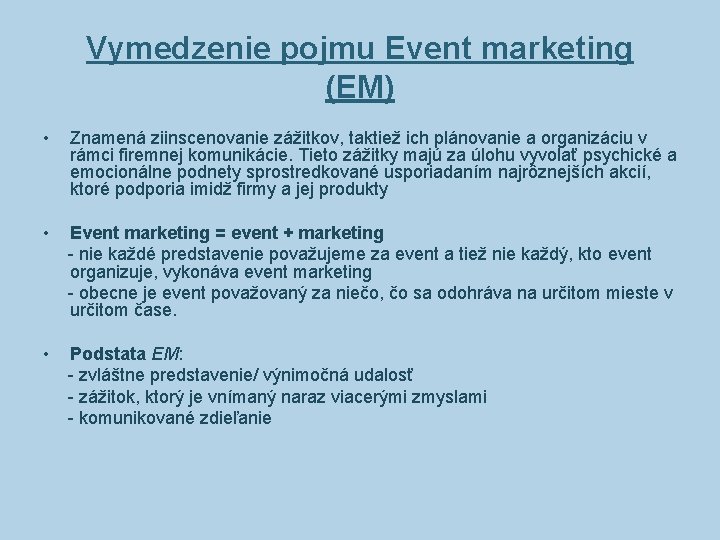 Vymedzenie pojmu Event marketing (EM) • Znamená ziinscenovanie zážitkov, taktiež ich plánovanie a organizáciu