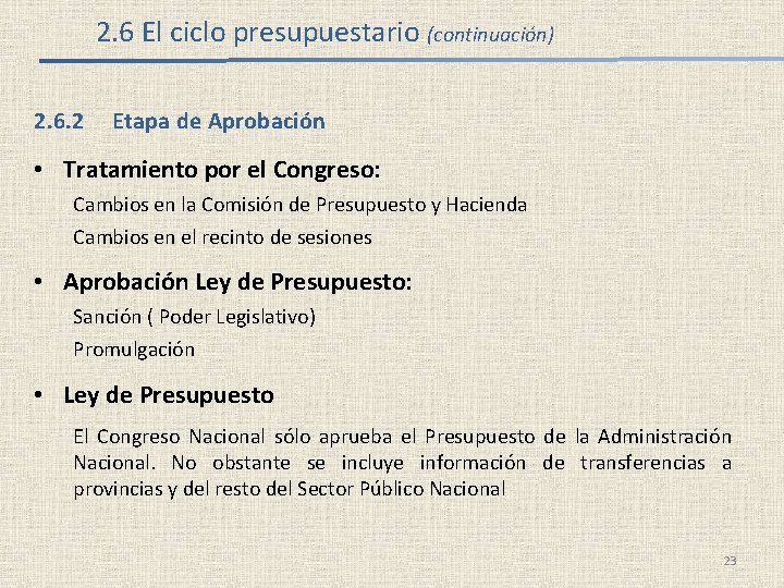 2. 6 El ciclo presupuestario (continuación) 2. 6. 2 Etapa de Aprobación • Tratamiento