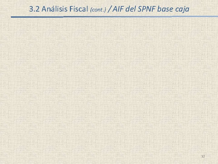 3. 2 Análisis Fiscal (cont. ) / AIF del SPNF base caja 32 